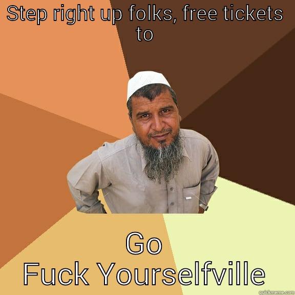 STEP RIGHT UP FOLKS, FREE TICKETS TO GO FUCK YOURSELFVILLE Ordinary Muslim Man