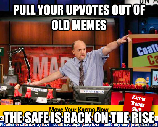 Pull your upvotes out of old memes the safe is back on the rise - Pull your upvotes out of old memes the safe is back on the rise  Mad Karma with Jim Cramer