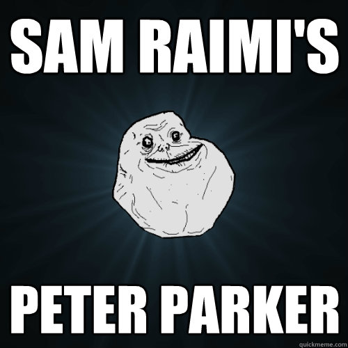 Sam Raimi's Peter Parker  Forever Alone