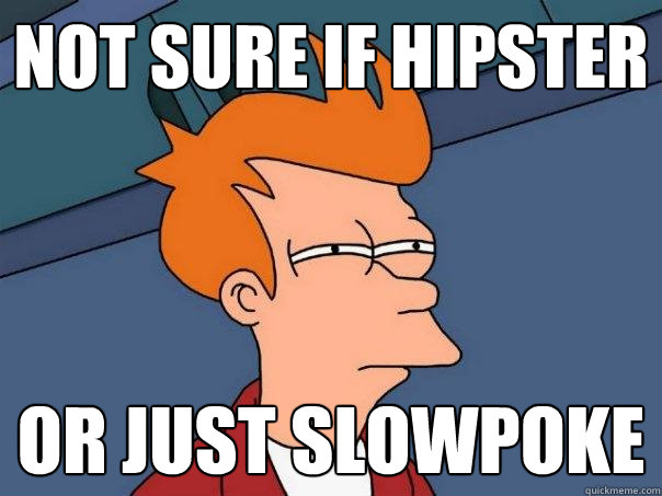 Not sure if hipster or just slowpoke - Not sure if hipster or just slowpoke  Futurama Fry