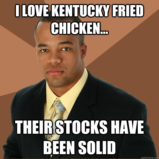 I love kentucky fried chicken... their stocks have been solid - I love kentucky fried chicken... their stocks have been solid  Successful Black Man