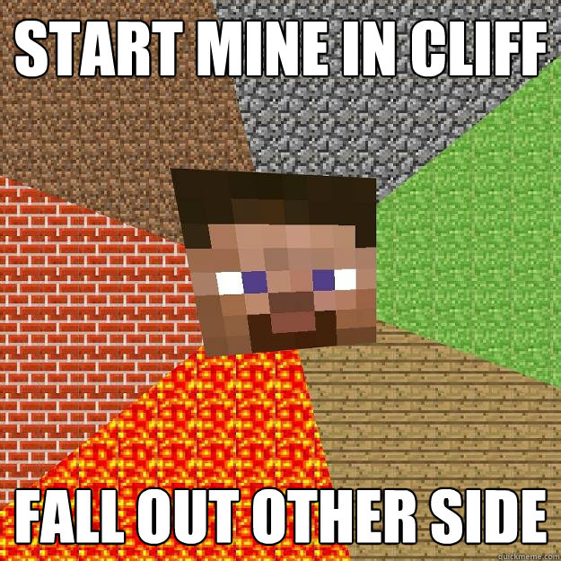 Start mine in cliff fall out other side  Minecraft