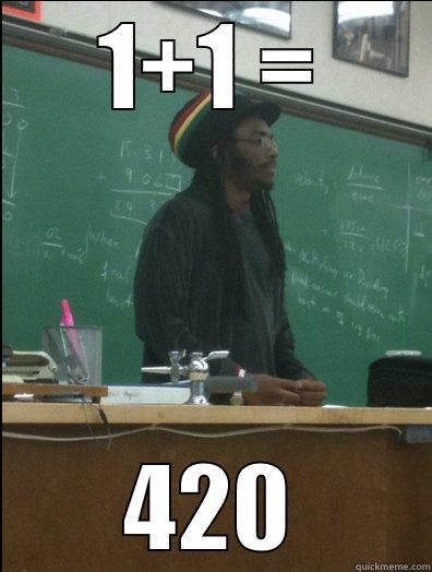 1+1 = 420 Rasta Science Teacher