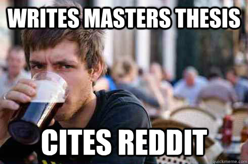 writes masters thesis cites reddit - writes masters thesis cites reddit  Lazy College Senior