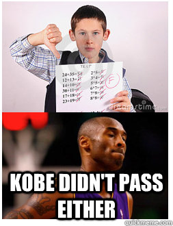  Kobe didn't pass either  Kobe