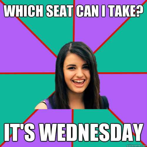 Which seat can I take? IT'S WEDNESDAY  Rebecca Black