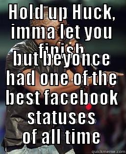 HOLD UP HUCK, IMMA LET YOU FINISH BUT BEYONCE HAD ONE OF THE BEST FACEBOOK STATUSES OF ALL TIME Misc