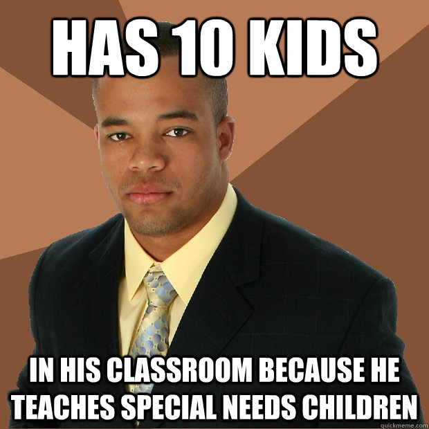 has 10 kids in his classroom because he teaches special needs children  Successful Black Man