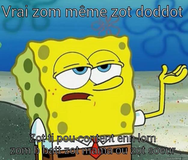 VRAI ZOM MÊME ZOT DODDOT  ZOT TI POU CONTENT ENN LOM ZOM B BATT ZOT MAMA OU ZOT SOEUR Tough Spongebob