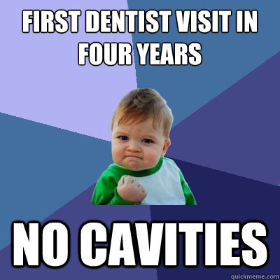 First Dentist Visit in four years no cavities - First Dentist Visit in four years no cavities  Success Kid