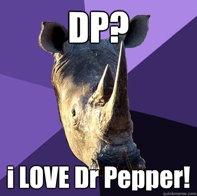 DP? i LOVE Dr Pepper!  Sexually Oblivious Rhino