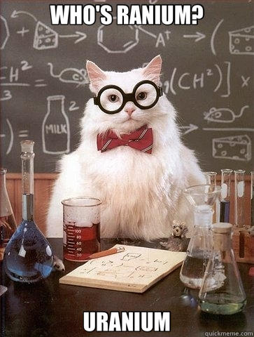 WHO'S RANIUM? URANIUM  Chemistry Cat