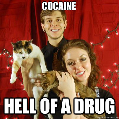 Cocaine Hell of a drug  