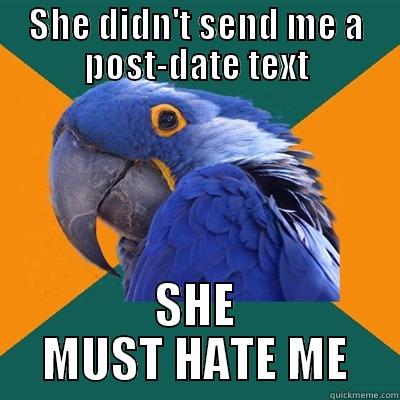 SHE DIDN'T SEND ME A POST-DATE TEXT SHE MUST HATE ME Paranoid Parrot