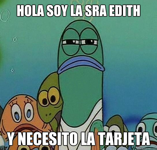 hola soy la sra edith  y necesito la tarjeta  Serious fish SpongeBob