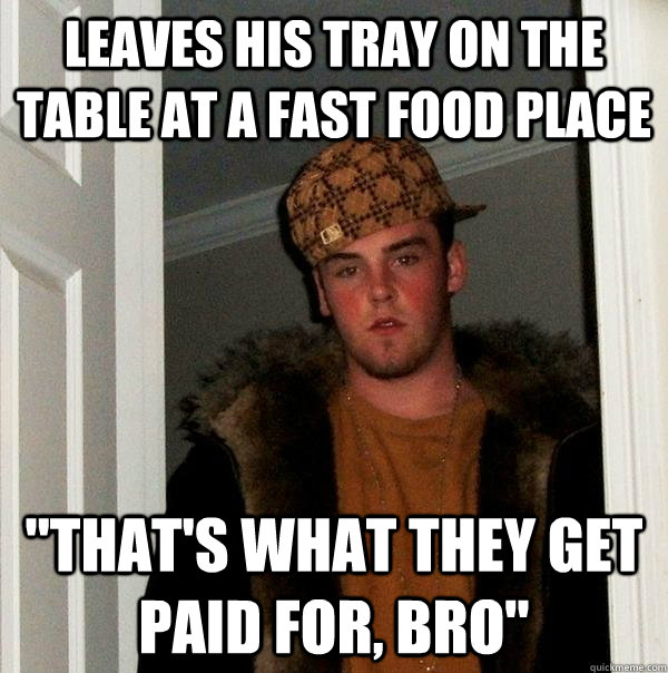 leaves his tray on the table at a fast food place 