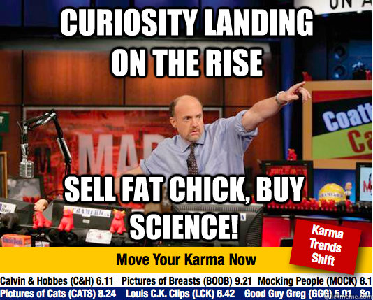 Curiosity landing on the rise Sell fat chick, buy science!  Mad Karma with Jim Cramer