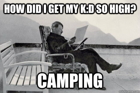 how did i get my k:d so high? camping   