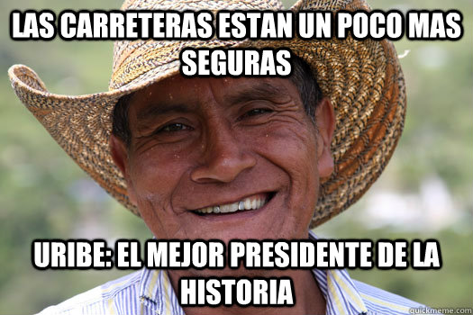 Las carreteras estan un poco mas seguras Uribe: El mejor presidente de la historia  2nd world colombian