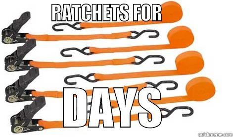 ratchets for days -             RATCHETS FOR                  DAYS Misc