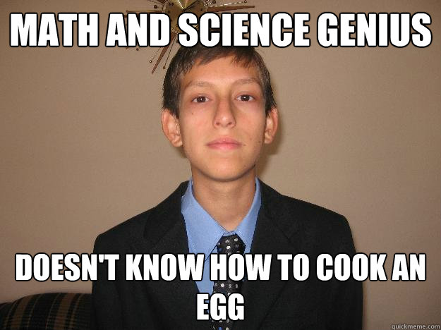 Math and science genius Doesn't know how to cook an egg - Math and science genius Doesn't know how to cook an egg  Misc