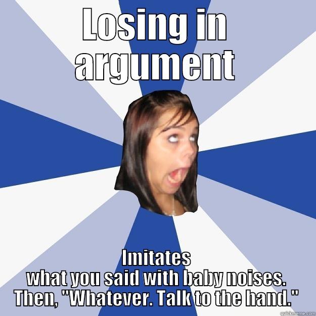 sore loser - LOSING IN ARGUMENT IMITATES WHAT YOU SAID WITH BABY NOISES. THEN, 