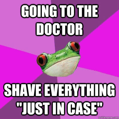 Going to the doctor Shave everything 