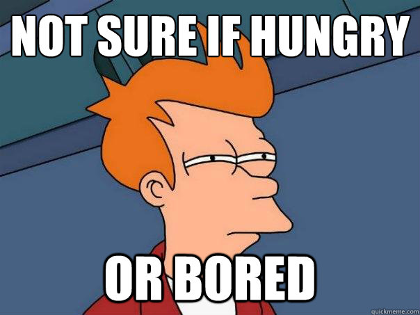 Not sure if hungry Or bored  Futurama Fry