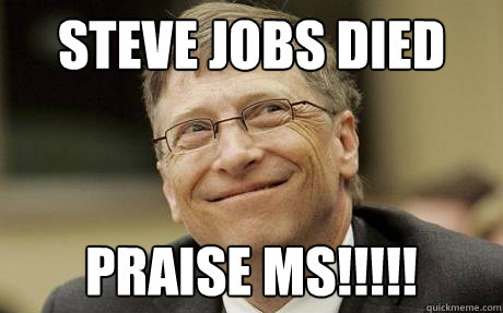 Steve Jobs Died Praise MS!!!!!  Steve jobs