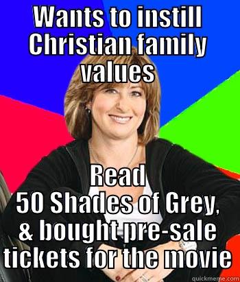 Silly Christian Mom - WANTS TO INSTILL CHRISTIAN FAMILY VALUES READ 50 SHADES OF GREY, & BOUGHT PRE-SALE TICKETS FOR THE MOVIE Sheltering Suburban Mom