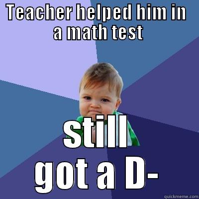 TEACHER HELPED HIM IN  A MATH TEST STILL GOT A D- Success Kid