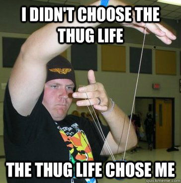 i didn't choose the thug life the thug life chose me  - i didn't choose the thug life the thug life chose me   Misc