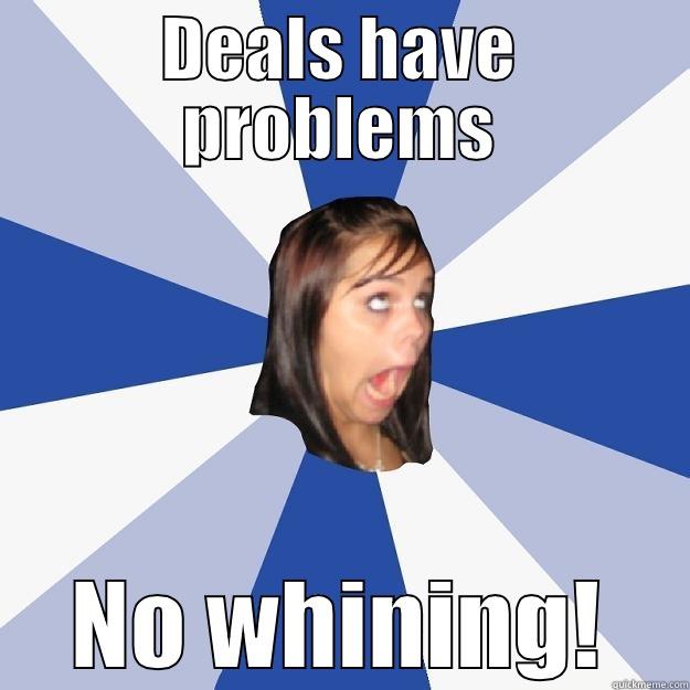 DEALS HAVE PROBLEMS NO WHINING! Annoying Facebook Girl