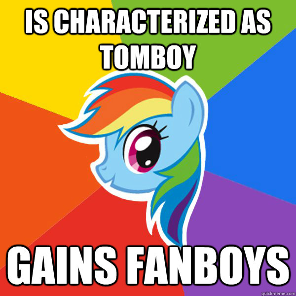 Is characterized as tomboy Gains fanboys  Rainbow Dash