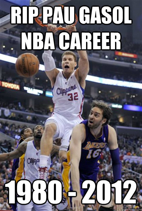 RIP Pau gasol nba career 1980 - 2012 - RIP Pau gasol nba career 1980 - 2012  blake on pau