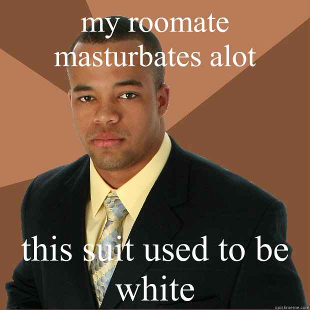 my roomate masturbates alot this suit used to be white  Successful Black Man