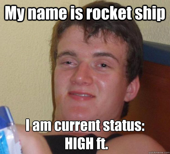 My name is rocket ship I am current status:
 HIGH ft. - My name is rocket ship I am current status:
 HIGH ft.  Misc