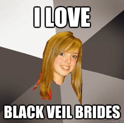 I love Black veil brides  Musically Oblivious 8th Grader