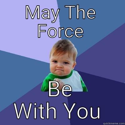 MAY THE FORCE BE WITH YOU  Success Kid