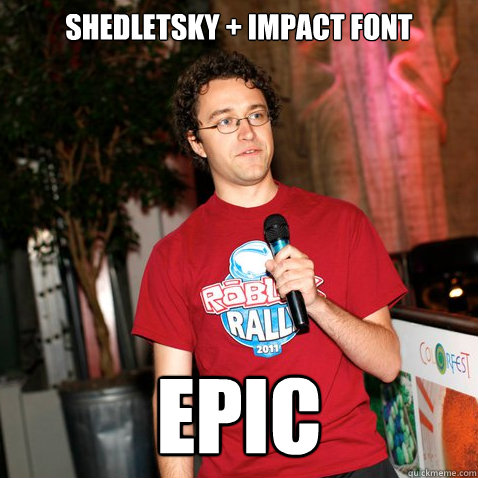 SHEDLETSKY + IMPACT FONT EPIC  