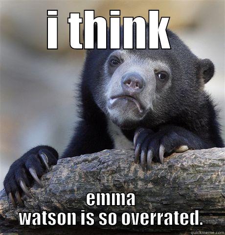 emma watson - I THINK EMMA WATSON IS SO OVERRATED. Confession Bear