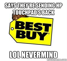 Says they're sending HP Touchpad's back LOl Nevermind - Says they're sending HP Touchpad's back LOl Nevermind  Misc