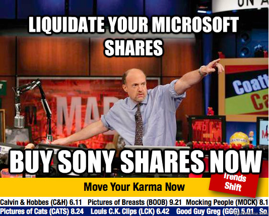 Liquidate your microsoft shares Buy Sony shares now - Liquidate your microsoft shares Buy Sony shares now  Mad Karma with Jim Cramer