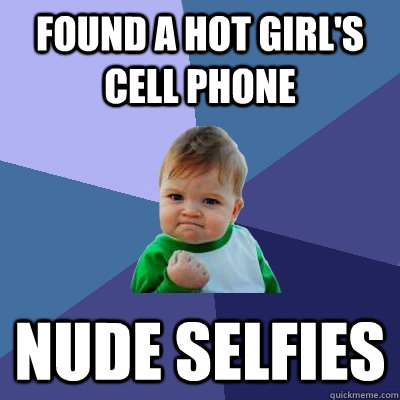 found a hot girl's cell phone nude selfies  Success Kid