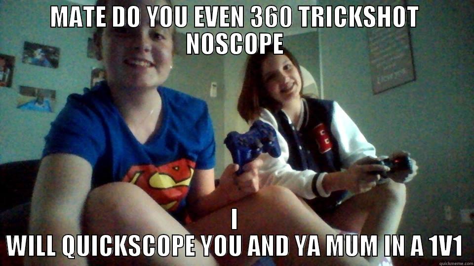 MATE DO YOU EVEN 360 TRICKSHOT NOSCOPE I WILL QUICKSCOPE YOU AND YA MUM IN A 1V1 Misc