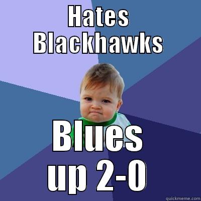 Chicago Haters - HATES BLACKHAWKS BLUES UP 2-0 Success Kid