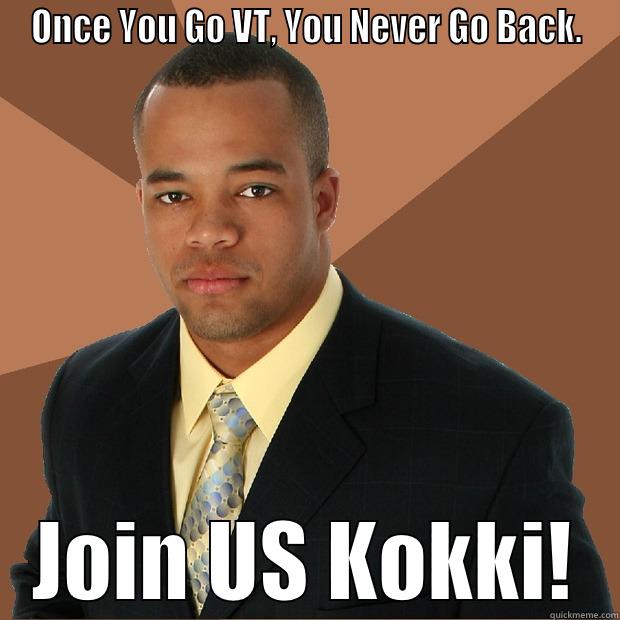 ONCE YOU GO VT, YOU NEVER GO BACK. JOIN US KOKKI! Successful Black Man