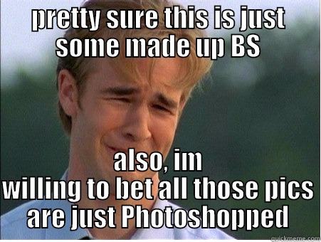 PRETTY SURE THIS IS JUST SOME MADE UP BS ALSO, IM WILLING TO BET ALL THOSE PICS ARE JUST PHOTOSHOPPED 1990s Problems