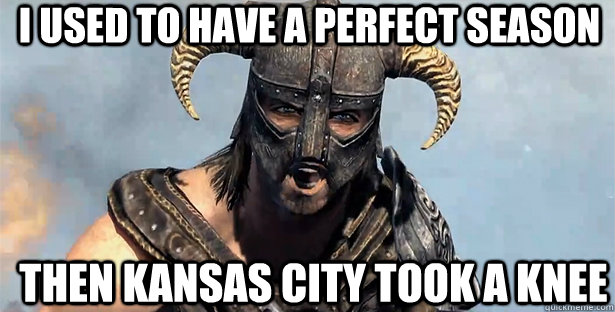 I used to have a perfect season Then kansas city took a knee  skyrim