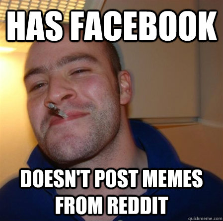 has facebook doesn't post memes from reddit  GOOD GUY GREG 2